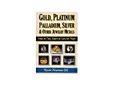 Gold, Platinum, Palladium, Silver And Other Jewelry Metals Paperback Edition