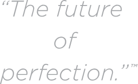 The future of perfection.
